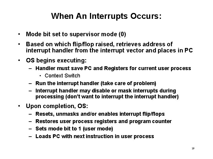 When An Interrupts Occurs: • Mode bit set to supervisor mode (0) • Based