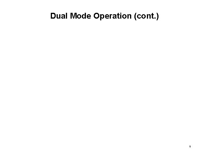 Dual Mode Operation (cont. ) 8 