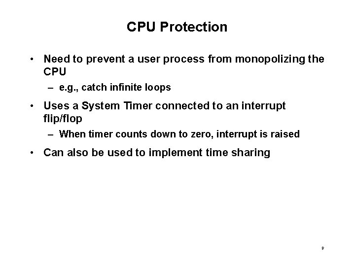 CPU Protection • Need to prevent a user process from monopolizing the CPU –