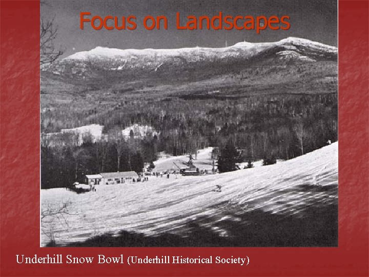Focus on Landscapes Underhill Snow Bowl (Underhill Historical Society) Focus on Landscapes Underhill Snow Bowl (Underhill Historical Society)