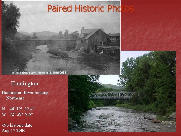 Paired Historic Photos Huntington River looking Northeast N 440 19’ 32. 4” W 720 Paired Historic Photos Huntington River looking Northeast N 440 19’ 32. 4” W 720