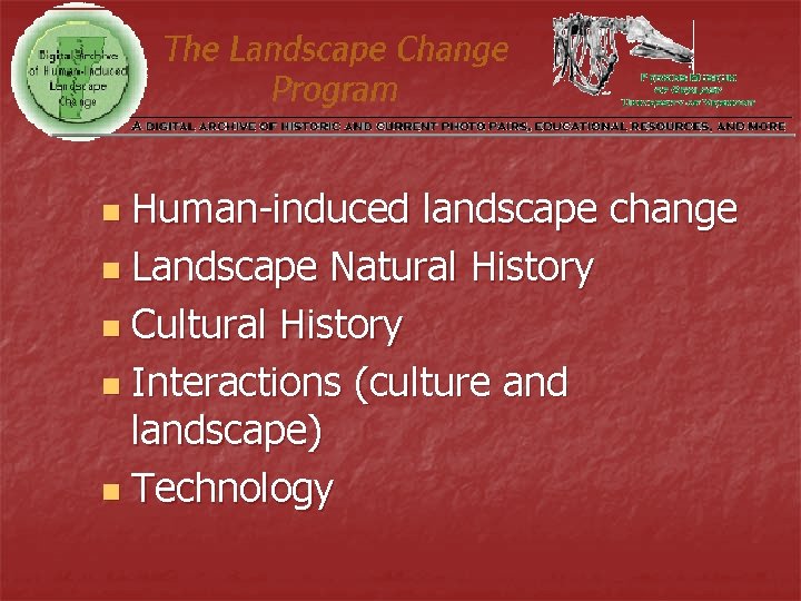 Human-induced landscape change n Landscape Natural History n Cultural History n Interactions (culture and Human-induced landscape change n Landscape Natural History n Cultural History n Interactions (culture and