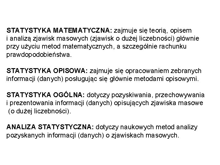 STATYSTYKA MATEMATYCZNA: zajmuje się teorią, opisem i analizą zjawisk masowych (zjawisk o dużej liczebności)