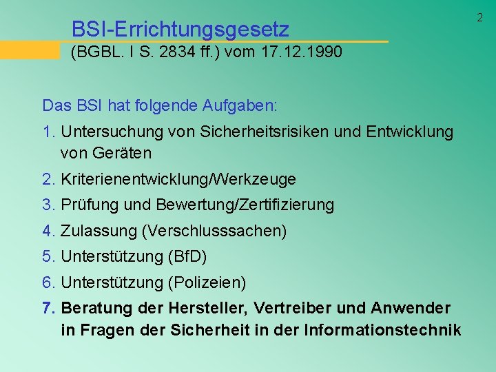 BSI-Errichtungsgesetz (BGBL. I S. 2834 ff. ) vom 17. 12. 1990 Das BSI hat