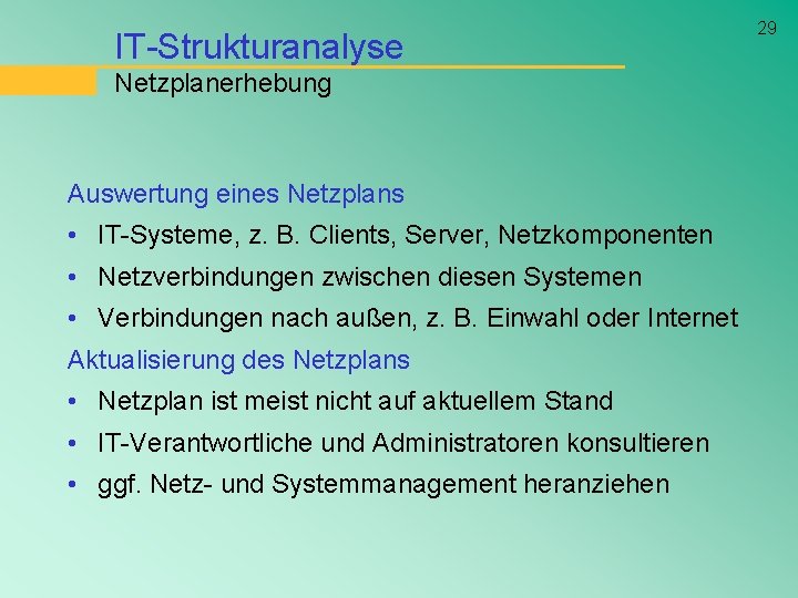 IT-Strukturanalyse Netzplanerhebung Auswertung eines Netzplans • IT-Systeme, z. B. Clients, Server, Netzkomponenten • Netzverbindungen