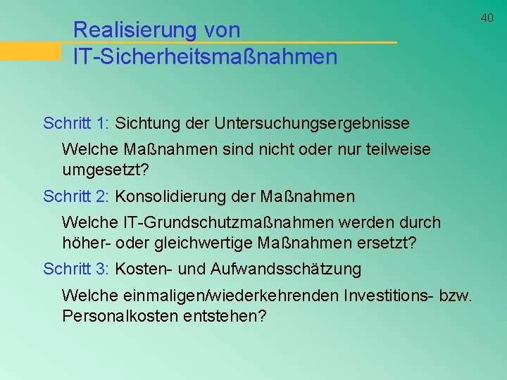 Realisierung von IT-Sicherheitsmaßnahmen Schritt 1: Sichtung der Untersuchungsergebnisse Welche Maßnahmen sind nicht oder nur