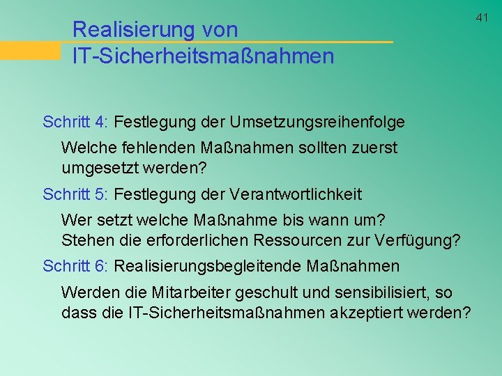 Realisierung von IT-Sicherheitsmaßnahmen Schritt 4: Festlegung der Umsetzungsreihenfolge Welche fehlenden Maßnahmen sollten zuerst umgesetzt