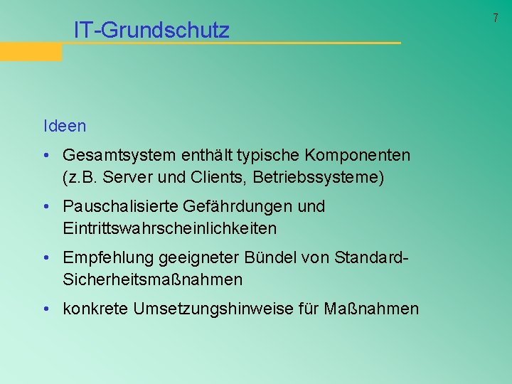 IT-Grundschutz Ideen • Gesamtsystem enthält typische Komponenten (z. B. Server und Clients, Betriebssysteme) •