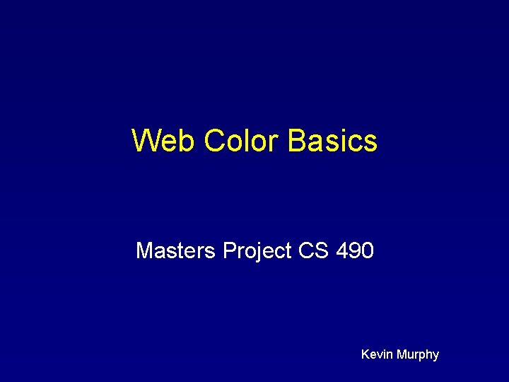 Web Color Basics Masters Project CS 490 Kevin Murphy 