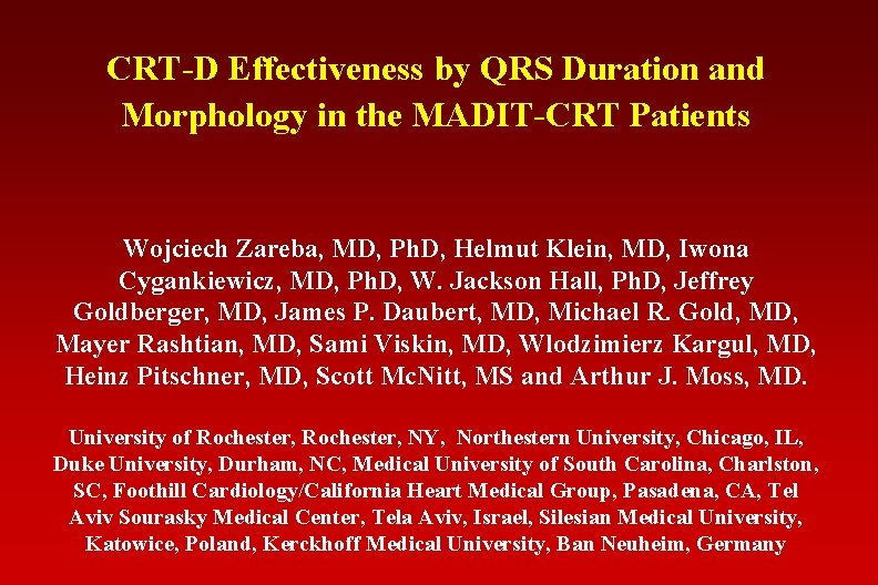 CRT-D Effectiveness by QRS Duration and Morphology in the MADIT-CRT Patients Wojciech Zareba, MD,