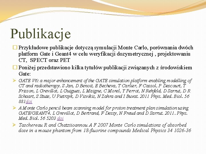 Publikacje � Przykładowe publikacje dotyczą symulacji Monte Carlo, porównania dwóch platform Gate i Geant