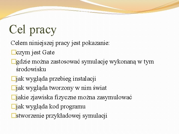 Cel pracy Celem niniejszej pracy jest pokazanie: �czym jest Gate �gdzie można zastosować symulację