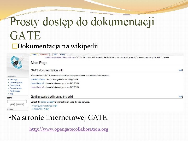Prosty dostęp do dokumentacji GATE �Dokumentacja na wikipedii • Na stronie internetowej GATE: http: