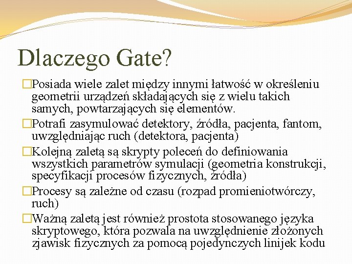 Dlaczego Gate? �Posiada wiele zalet między innymi łatwość w określeniu geometrii urządzeń składających się