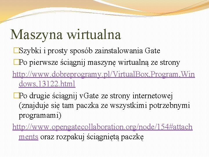 Maszyna wirtualna �Szybki i prosty sposób zainstalowania Gate �Po pierwsze ściągnij maszynę wirtualną ze