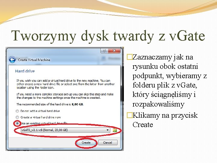 Tworzymy dysk twardy z v. Gate �Zaznaczamy jak na rysunku obok ostatni podpunkt, wybieramy