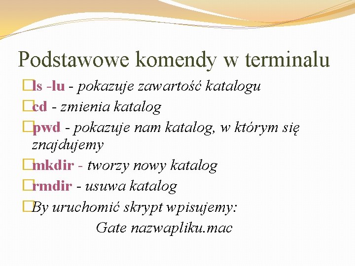 Podstawowe komendy w terminalu �ls -lu - pokazuje zawartość katalogu �cd - zmienia katalog