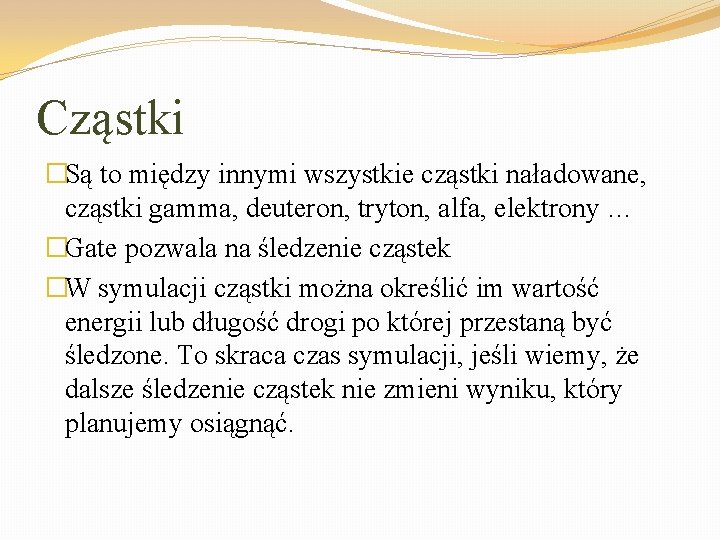 Cząstki �Są to między innymi wszystkie cząstki naładowane, cząstki gamma, deuteron, tryton, alfa, elektrony