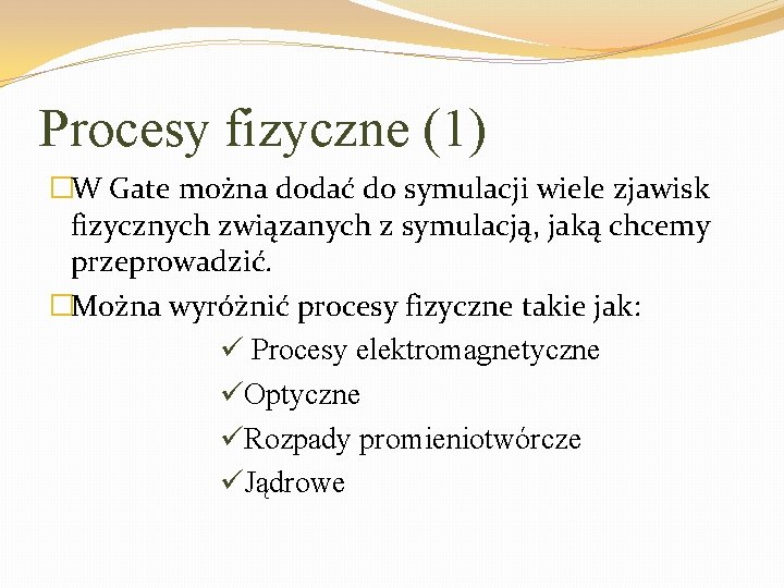 Procesy fizyczne (1) �W Gate można dodać do symulacji wiele zjawisk fizycznych związanych z