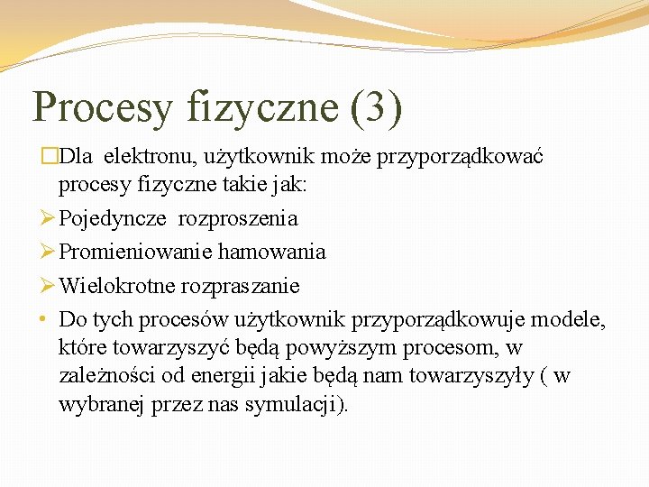 Procesy fizyczne (3) �Dla elektronu, użytkownik może przyporządkować procesy fizyczne takie jak: Ø Pojedyncze