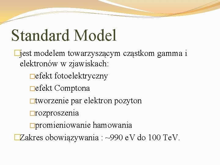 Standard Model �jest modelem towarzyszącym cząstkom gamma i elektronów w zjawiskach: �efekt fotoelektryczny �efekt