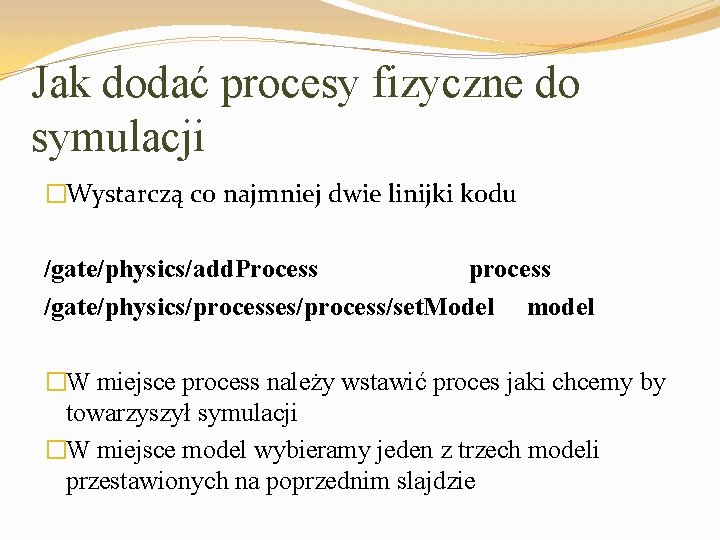 Jak dodać procesy fizyczne do symulacji �Wystarczą co najmniej dwie linijki kodu /gate/physics/add. Process