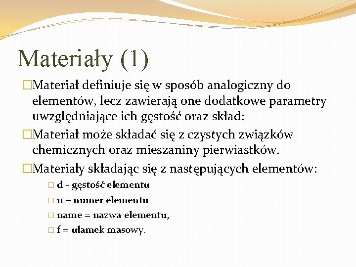 Materiały (1) �Materiał definiuje się w sposób analogiczny do elementów, lecz zawierają one dodatkowe