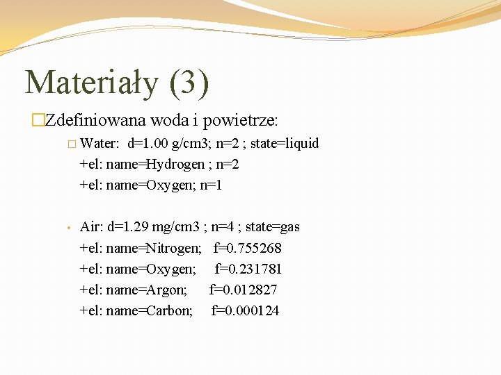 Materiały (3) �Zdefiniowana woda i powietrze: � Water: d=1. 00 g/cm 3; n=2 ;