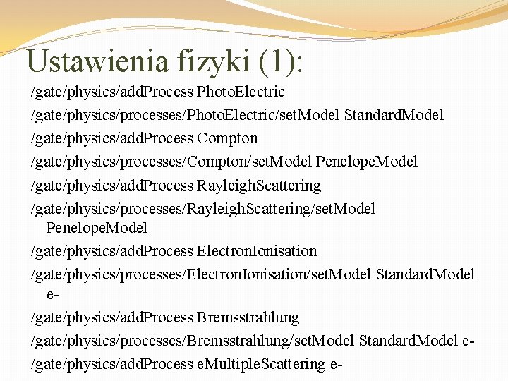 Ustawienia fizyki (1): /gate/physics/add. Process Photo. Electric /gate/physics/processes/Photo. Electric/set. Model Standard. Model /gate/physics/add. Process