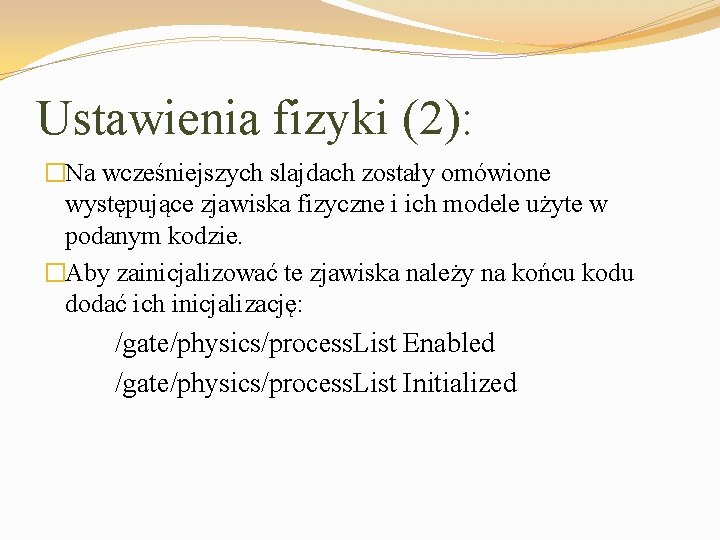 Ustawienia fizyki (2): �Na wcześniejszych slajdach zostały omówione występujące zjawiska fizyczne i ich modele
