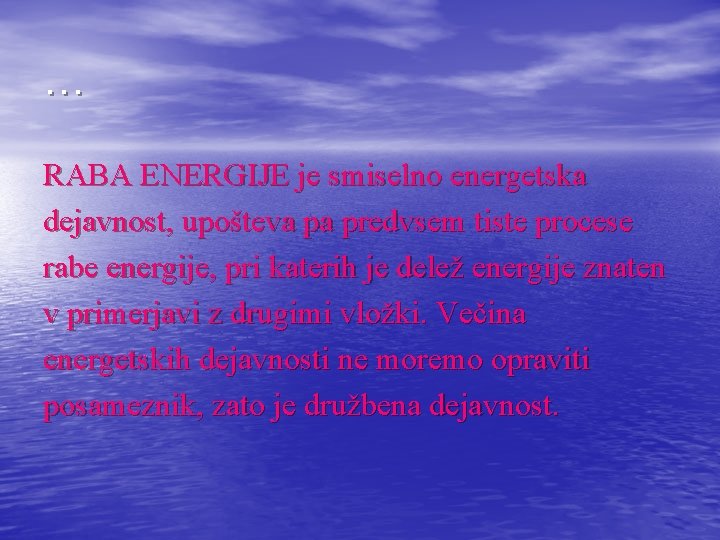 … RABA ENERGIJE je smiselno energetska dejavnost, upošteva pa predvsem tiste procese rabe energije,