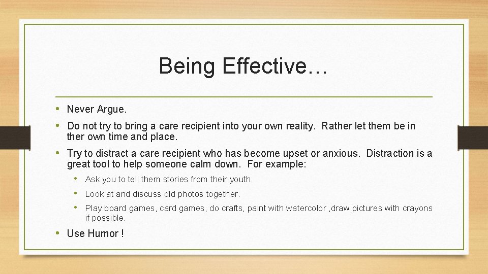 Being Effective… • Never Argue. • Do not try to bring a care recipient