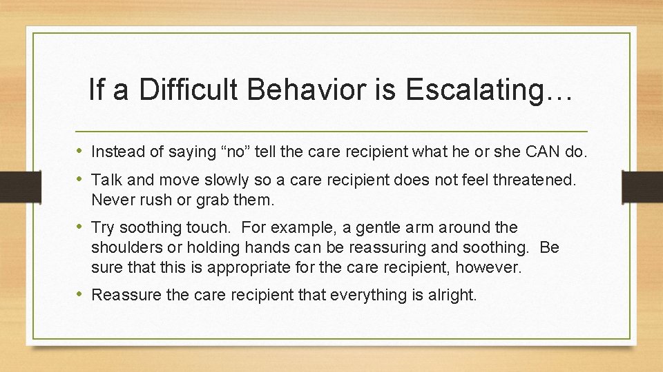 If a Difficult Behavior is Escalating… • Instead of saying “no” tell the care