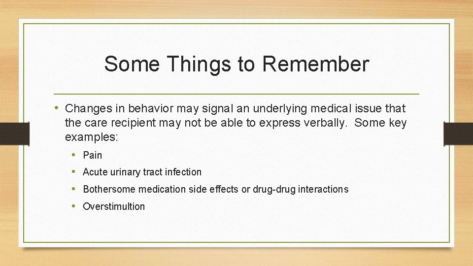 Some Things to Remember • Changes in behavior may signal an underlying medical issue