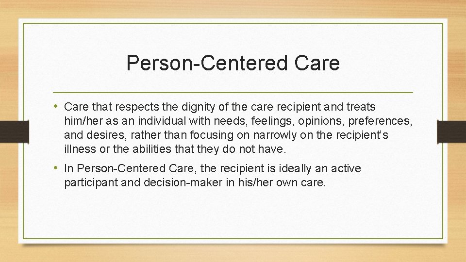 Person-Centered Care • Care that respects the dignity of the care recipient and treats