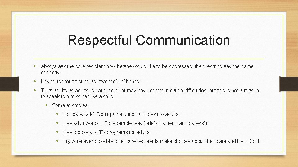 Respectful Communication • Always ask the care recipient how he/she would like to be