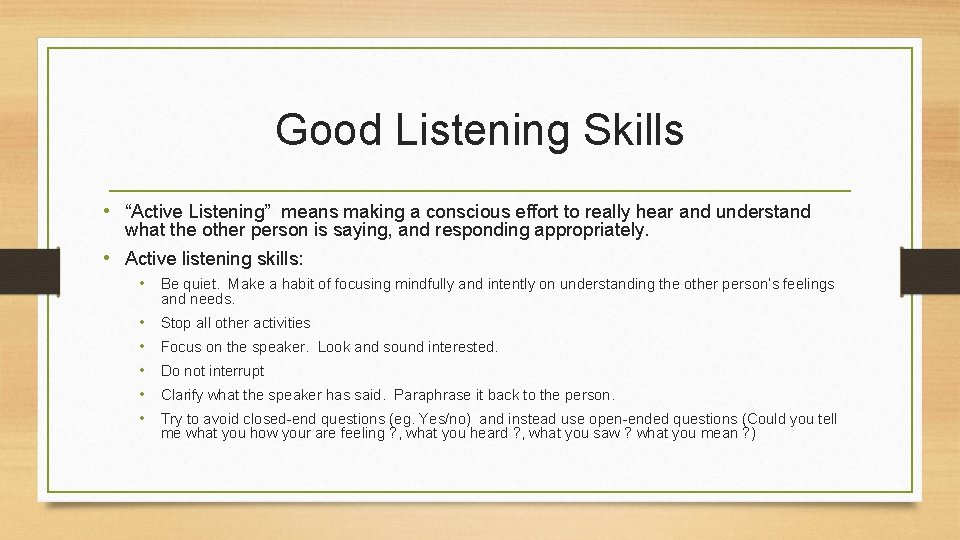 Good Listening Skills • “Active Listening” means making a conscious effort to really hear