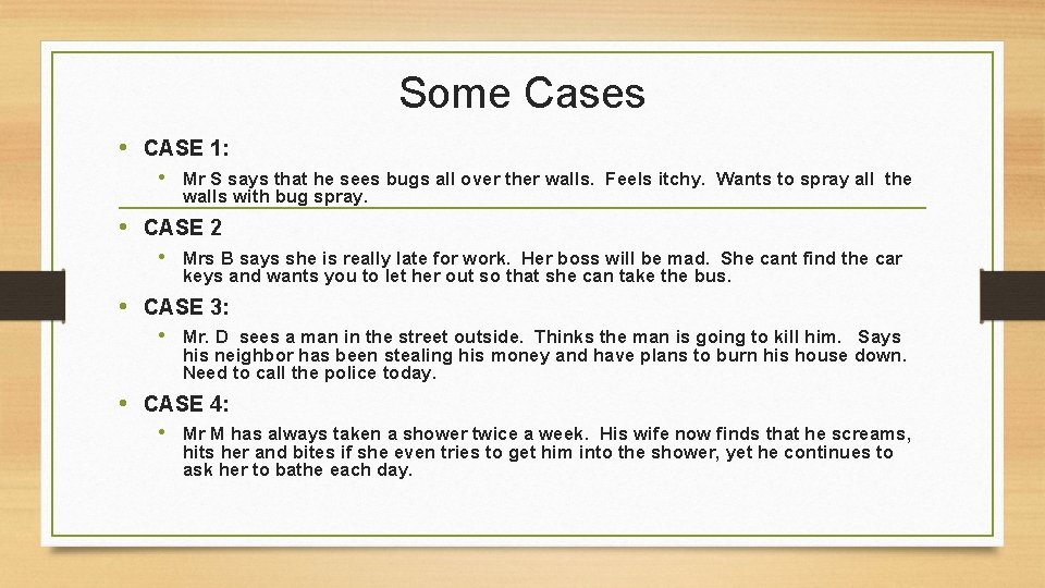 Some Cases • CASE 1: • Mr S says that he sees bugs all