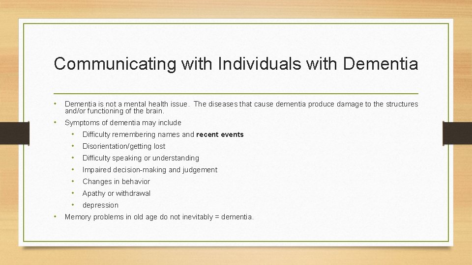 Communicating with Individuals with Dementia • Dementia is not a mental health issue. The