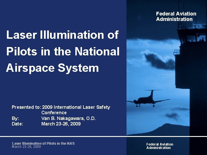 Federal Aviation Administration Laser Illumination of Pilots in the National Airspace System Presented to: