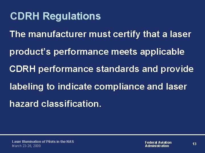 CDRH Regulations The manufacturer must certify that a laser product’s performance meets applicable CDRH