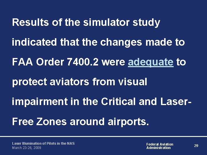 Results of the simulator study indicated that the changes made to FAA Order 7400.