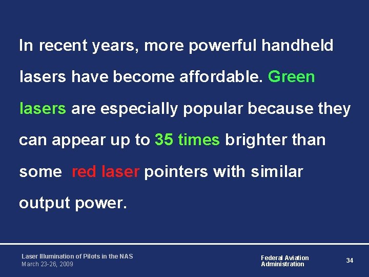 In recent years, more powerful handheld lasers have become affordable. Green lasers are especially