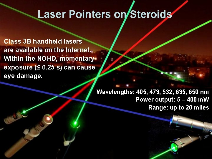 Laser Pointers on Steroids Class 3 B handheld lasers are available on the Internet.