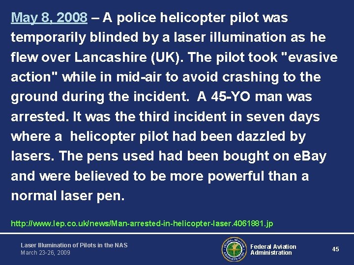 May 8, 2008 – A police helicopter pilot was temporarily blinded by a laser