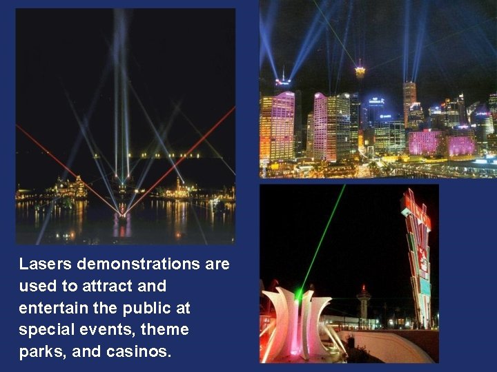 Lasers demonstrations are used to attract and entertain the public at special events, theme