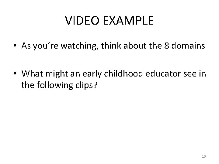 VIDEO EXAMPLE • As you’re watching, think about the 8 domains • What might VIDEO EXAMPLE • As you’re watching, think about the 8 domains • What might