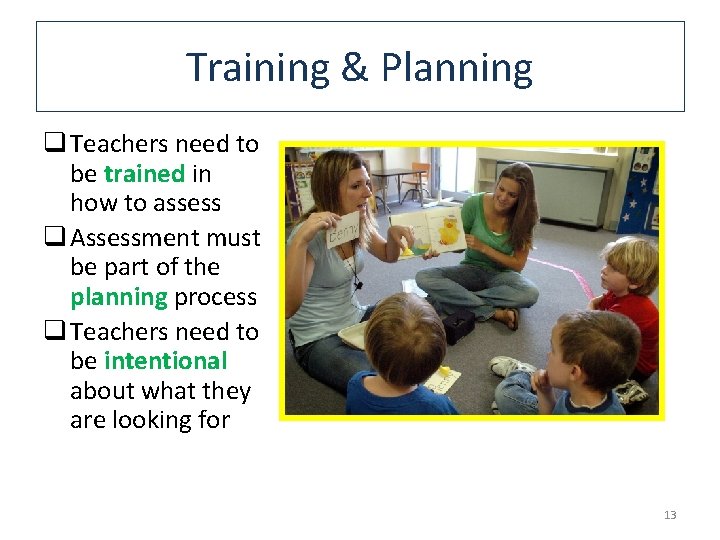 Training & Planning q Teachers need to be trained in how to assess q Training & Planning q Teachers need to be trained in how to assess q