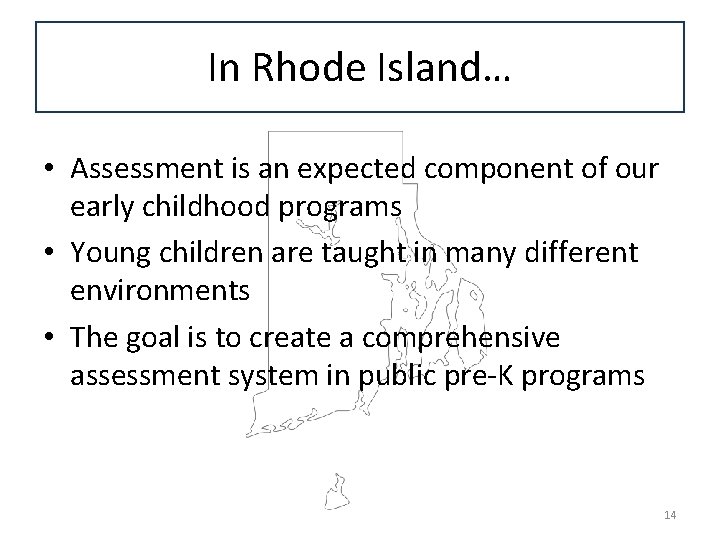 In Rhode Island… • Assessment is an expected component of our early childhood programs