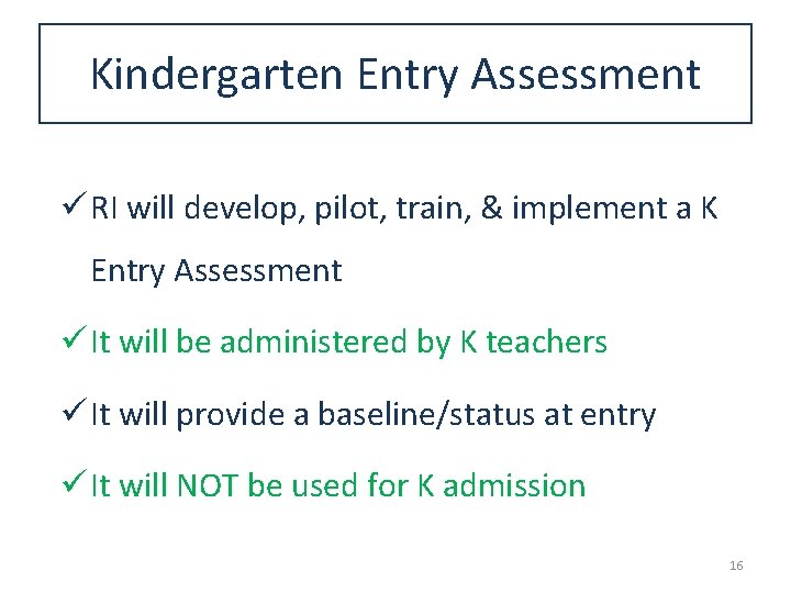 Kindergarten Entry Assessment ü RI will develop, pilot, train, & implement a K Entry